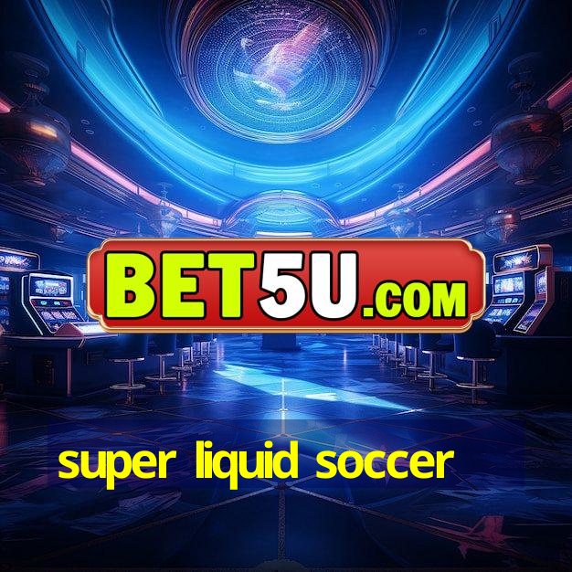 super liquid soccer